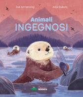 Animali ingegnosi. Scopri gli animali più ingegnosi del pianeta di Zoe Armstrong edito da Editoriale Scienza