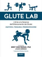 Glute lab. L'arte e la scienza dell'allenamento dei glutei vol.1 di Bret Contreras, Glen Cordoza edito da Natural Peaking Publisher