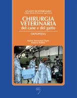 Chirurgica veterinaria del cane e del gatto. Ortopedia di Matteo Tommasini Degna, Roberta Bobbio edito da Poletto Editore