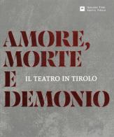 Amore, morte e demonio. Il teatro in Tirolo edito da Museo Storico Castel Tirolo