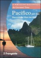 Pacifico per due. Racconti dai mari del sud. Portolano raccontato di Giovanni Testa edito da Edizioni Il Frangente