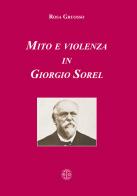 Mito e violenza in Giorgio Sorel di Rosa Gruosso edito da Erreciedizioni