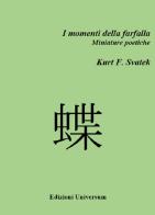 I momenti della farfalla. Miniature poetiche di Kurt F. Svatek edito da Edizioni Universum