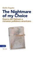 The nightmare of my choice. Guerra del Vietnam e romanzo poliziesco americano di Giulio Segato edito da Aras Edizioni