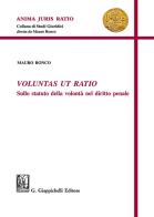 Voluntas ut ratio. Sullo statuto della volontà nel diritto penale di Mauro Ronco edito da Giappichelli