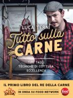 Tutto sulla carne. Tipi, tagli, tecniche di cottura, eccellenza di Luca Terni edito da Vallardi A.