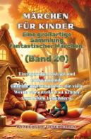 Märchen für Kinder. Eine großartige Sammlung fantastischer Märchen vol.20 edito da Youcanprint