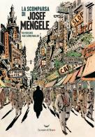 La scomparsa di Josef Mengele di Olivier Guez, Matz, Jörg Mailliet edito da La nave di Teseo O