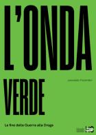 L' onda verde. La fine della guerra alla droga di Leonardo Fiorentini edito da Officina di Hank