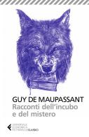 Racconti dell'incubo e del mistero. Nuova ediz. di Guy de Maupassant edito da Feltrinelli