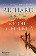 Un ponte sull'eternità di Richard Bach edito da Rizzoli