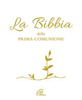 La Bibbia della Prima Comunione. Ediz. illustrata di Silvia Zanconato edito da Paoline Editoriale Libri