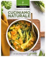 Cuciniamo naturale. 55 golose ricette green di Emanuele Giorgione edito da Italian Gourmet