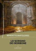 Lo scrigno dei Borbone di Benedetto Bartolomeo edito da Il Seme Bianco