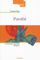 Parsifal. L'iniziazione maschile all'amore di Claudio Risé edito da La Scuola SEI