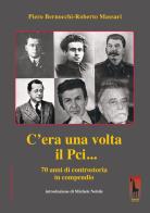 C'era una volta il PCI... 70 anni di controstoria in compendio di Piero Bernocchi, Roberto Massari edito da Massari Editore