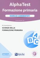 Alpha Test. Formazione primaria. Esercizi commentati. Con software di simulazione di Fausto Lanzoni, Giuseppe Vottari, Massimiliano Bianchini edito da Alpha Test