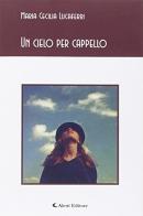 Un cielo per cappello di M. Cecilia Lucaferri edito da Aletti