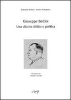 Giuseppe Bettiol. Una vita tra diritto e politica di Raffaella Bettiol, Bruno Pellegrino edito da CLEUP