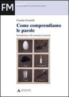 Come comprendiamo le parole. Introduzione alla semantica lessicale di Claudio Faschilli edito da Mondadori Università