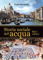 Storia sociale dell'acqua. Riti e culture di Paolo Sorcinelli edito da Odoya