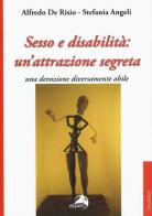 Sesso e disabilità: un'attrazione segreta. Una devozione diversamente abile di Alfredo De Risio, Stefania Angeli edito da Alpes Italia