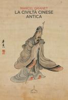 La civiltà cinese antica di Marcel Granet edito da Ghibli