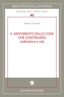 Il sentimento delle cose che continuano. Letteratura e vita di Sabino Caronia edito da Schena Editore