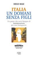 Italia un domani senza figli. Un paese che avrà bisogno di immigrazione per non estinguersi di Diego Masi edito da Fausto Lupetti Editore