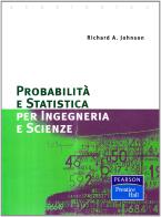 Probabilità e statistica per Ingegneria e Scienze di Richard A. Johnson edito da Pearson