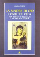 La madre di Dio fonte di vita. Fra Oriente e Occidente e in Terra di Puglia di Mario Porro edito da VivereIn