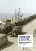 Ricostruzione e sviluppo. Il cantiere di Ancona ai tempi di Badaracco (1946-1969) edito da Affinità Elettive Edizioni