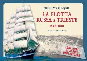 La flotta russa a Trieste. 1808-1810. Due anni di storia dimenticata di Vladimir Bogdanovic Bronevski edito da Mladika