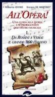 All'opera! Da Rossini a Verdi il grande '800 italiano. Una guida alla storia e ai protagonisti del teatro musicale vol.1 di Roberto Iovino, Giorgio De Martino edito da Frilli