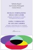 Ruolo e formazione degli educatori. Pedagogia e metodologie per le comunità di accoglienza dei minori stranieri-Papel y formación de los educadores. Pedagogía y meto di Raffaella Biagioli, José González-Monteagudo, Carmen Petruzzi edito da L'Harmattan Italia