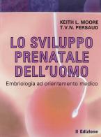 Lo sviluppo prenatale dell'uomo. Embriologia ad orientamento clinico di Keith L. Moore, T. V. Persaud edito da Edises