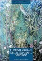 Elementi vegetali nell'iconografia pompeiana di Annamaria Ciarallo edito da L'Erma di Bretschneider