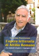 L' opera letteraria di Attilio Romano. Fra simboli elegiaci e impegno civile di Caterina Provenzano edito da Progetto 2000