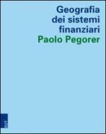 Geografia dei sistemi finanziari di Paolo Pegorer edito da EUT