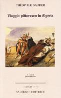 Viaggio pittoresco in Algeria di Théophile Gautier edito da Salerno Editrice