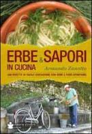 Erbe & sapori in cucina. 350 ricette di facile esecuzione con erbe e fiori spontanei di Armando Zanotto edito da De Bastiani