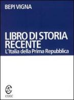 Libro di storia recente. L'Italia della prima Repubblica di Bepi Vigna edito da CUEC Editrice