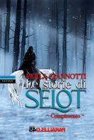 Le storie di Selot. Compimento di Perla Giannotti edito da Parallelo45 Edizioni