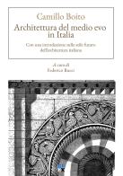 Architettura del Medio evo in Italia. Con una introduzione sullo stile futuro dell'architettura italiana di Camillo Boito edito da Oligo