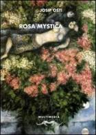 Rosa mystica (tra gigli bianchi e neri) di Josip Osti edito da Multimedia Edizioni