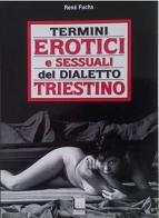 Termini erotici e sessuali nel dialetto triestino di René Fuchs edito da Luglio (Trieste)