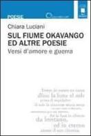 Sul fiume Okavango ed altre poesie. Versi d'amore e guerra di Chiara Luciani edito da Promoitalia