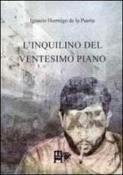 L' inquilino del ventesimo piano di Ignacio Hormigo de la Puerta edito da Ediz. del Foglio Clandestino