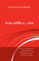 Aria, soffio e... vita di Francesco Carlino edito da ilmiolibro self publishing