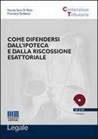 Come difendersi dall'ipoteca e dalla riscossione esattoriale di Nunzio Santi Di Paola, Francesca Tambasco edito da Maggioli Editore